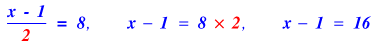 (x - 1) / 2 = 8 ... x-1 = 8 x 2 ... x - 1 = 16